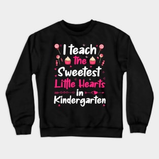 I Teach The Sweetest Little Hearts Kindergarten Crewneck Sweatshirt